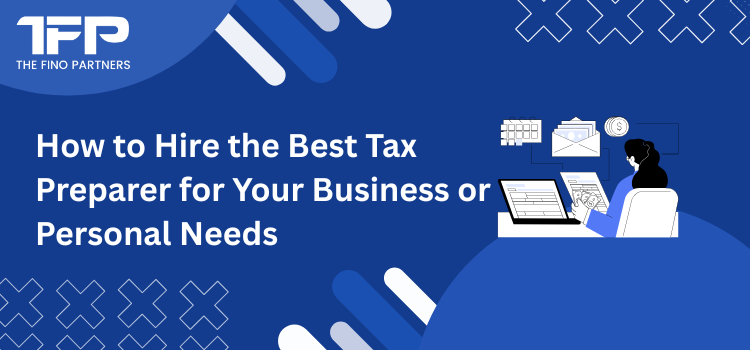 How to Hire the Best Tax Preparer for Your Business or Personal Needs